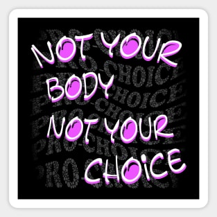 Not Your Body Not Your Choice Magnet